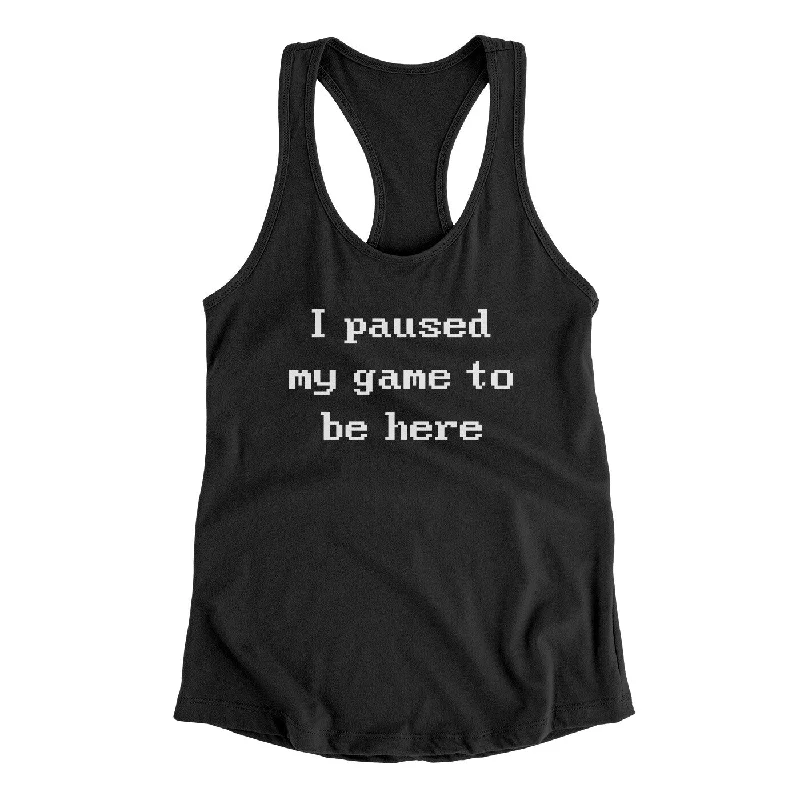 I Paused My Game To Be Here Funny Women's Racerback Tank modal blend tank