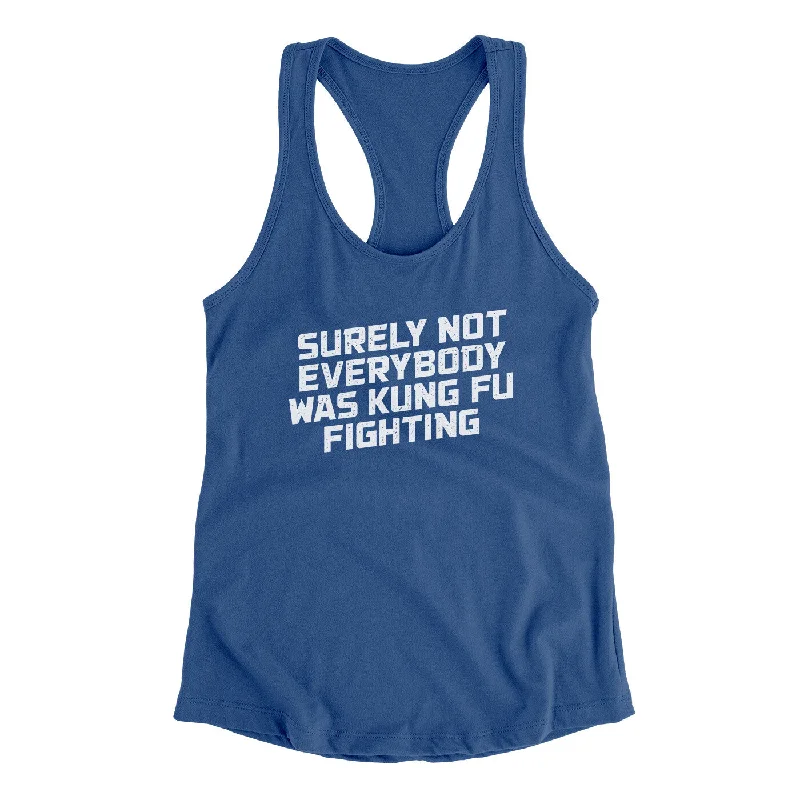 Surely Not Everyone Was Kung Fu Fighting Funny Women's Racerback Tank strappy tank top