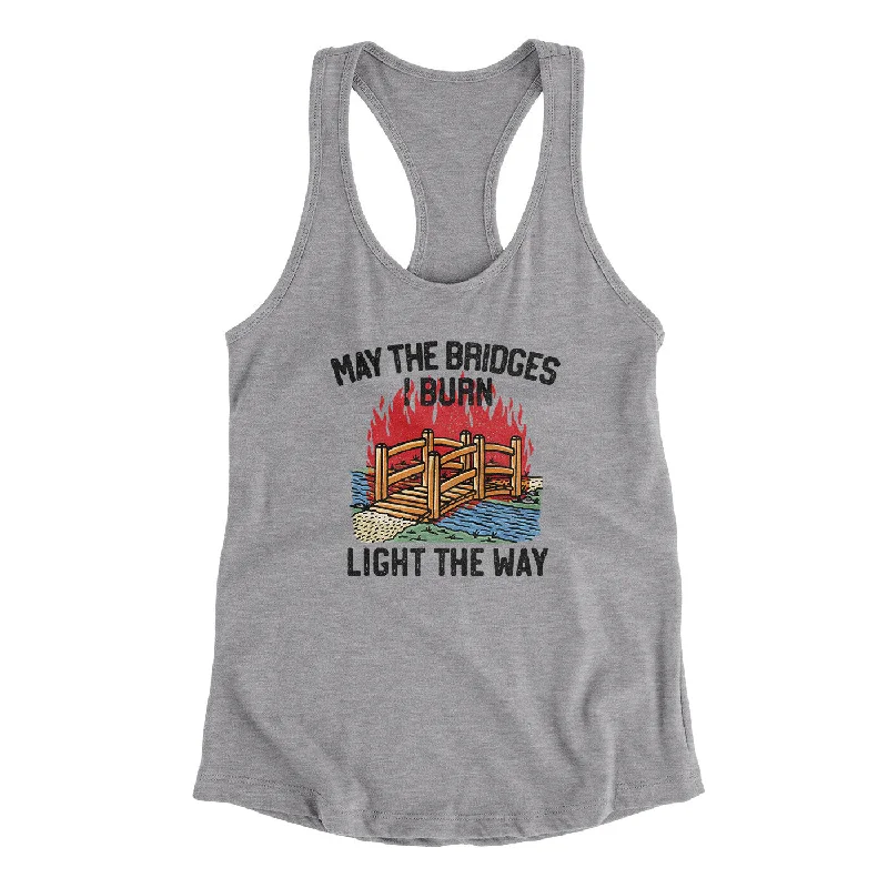 May The Bridges I Burn Light The Way Women's Racerback Tank ribbed tank top