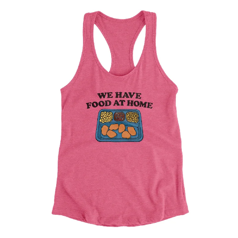 We Have Food At Home Women's Racerback Tank high neck tank