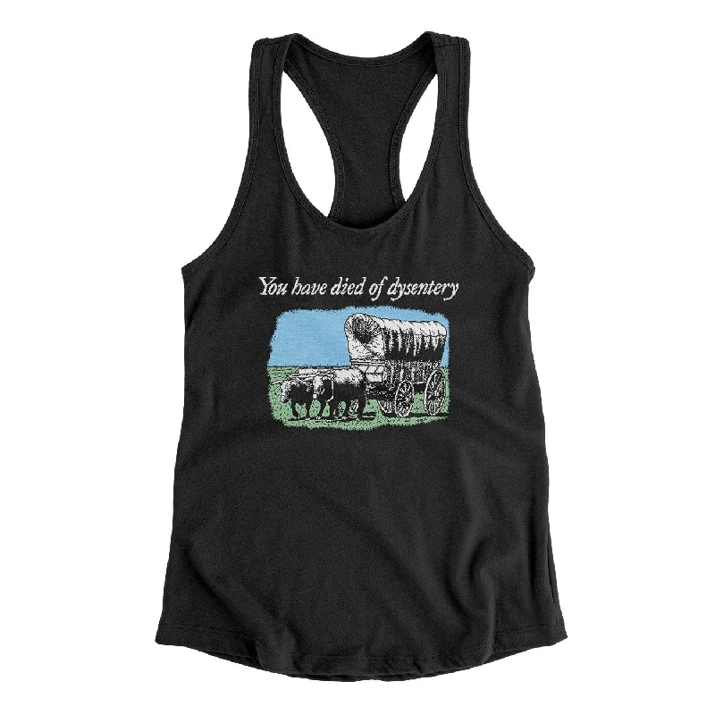 You Have Died Of Dysentery Women's Racerback Tank flowy tank top