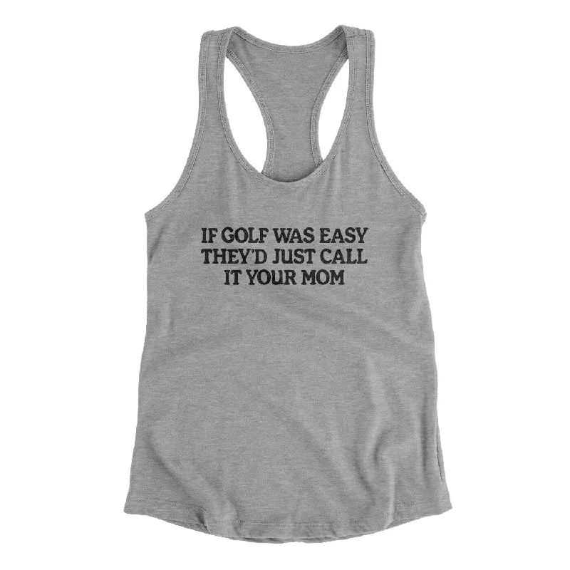 If Golf Was Easy They’d Call It Your Mom Women's Racerback Tank charcoal tank top