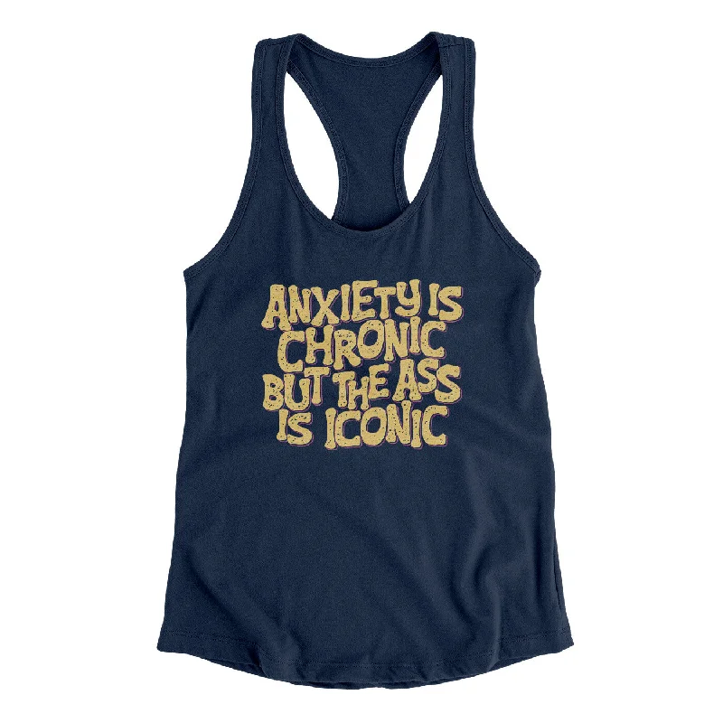 Anxiety Is Chronic But The Ass Is Iconic Women's Racerback Tank activewear tank top