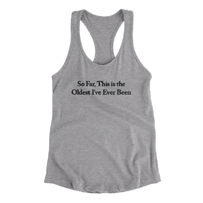 So Far This Is The Oldest I’ve Ever Been Women's Racerback Tank basic tank top