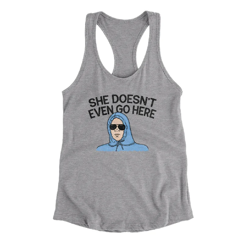 She Doesnt Even Go Here Women's Racerback Tank long tank top